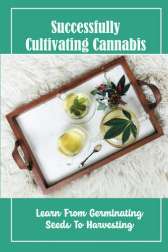 Successfully Cultivating Cannabis: Learn From Germinating Seeds To Harvesting 41gDND2zJoL. SL500 - Successfully Cultivating Cannabis: Learn From Germinating Seeds To Harvesting
