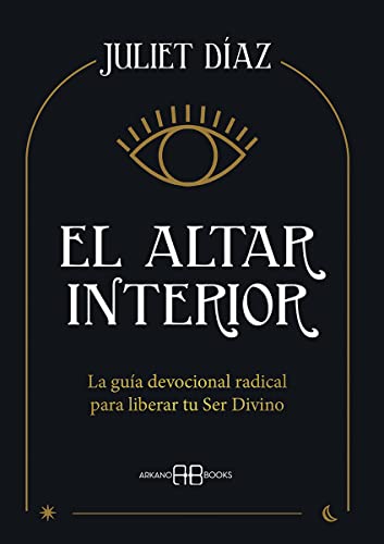El altar interior: La guía devocional radical para liberar tu Ser...