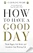 How To Have A Good Day: The essential toolkit for a productive day at work and beyond