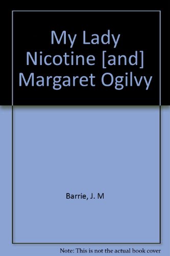 My Lady Nicotine [and] Margaret Ogilvy B000886YQ8 Book Cover