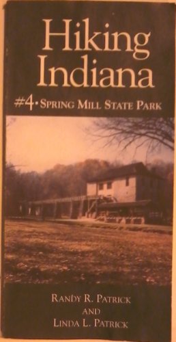 Spring Mill State Park: A hikers guide to the trails and other aspects of Spring Mill State Park (Hiking Indiana)
