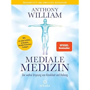 Mediale Medizin : Der wahre Ursprung von Krankheit und Heilung – Überarbeitete und erweiterte Neuausgabe. NEU: mit…