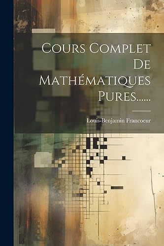 Cours Complet De Mathématiques Pures...... (French Edition)