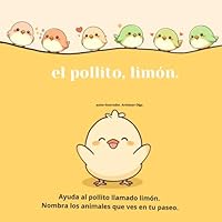 el pollito, limón.: Ayuda al pollito llamado limón. Nombra los animales que ves en tu paseo. (Spanish Edition) B0D8JP9BMK Book Cover