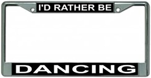 I'd Rather be Dancing Photo License Plate Frame Free Screw Caps with This Frame
