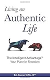 Living an Authentic Life: The Intelligent Advantage&cent;: Your Plan for Freedom