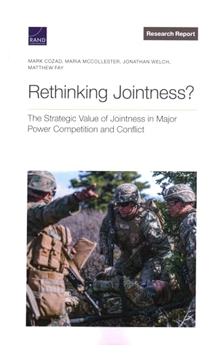 Rethinking Jointness?: The Strategic Value of Jointness in Major Power Competition and Conflict (Research Report)