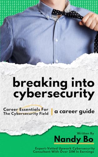 Breaking Into Cybersecurity Career Guide: Career Essentials For The Cybersecurity Field