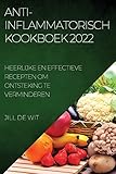 Anti-Inflammatorisch Kookboek 2022: Heerlijke En Effectieve Recepten Om Ontsteking Te Verminderen (Dutch Edition)