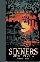 Sinners Movie Review.: Exploring the Hidden Forces, Cultural Shifts, and Unseen Craft Behind the Film That Will Challenge Your Perception of Horror and Drama. B0F5NW3HZY Book Cover