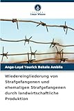 Wiedereingliederung von Strafgefangenen und ehemaligen Strafgefangenen durch landwirtschaftliche Produktion