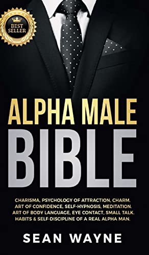 Alpha Male Bible: Charisma, Psychology of Attraction, Charm. Art of Confidence, Self-Hypnosis, Meditation. Art of Body Language, Eye Contact, Small Talk. Habits & Self-Discipline of a Real Alpha Man. image 3