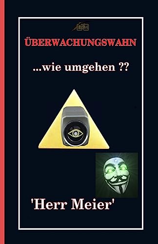 Überwachungswahn: ...wie umgehen ?? (German Edition)