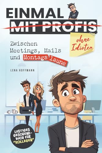 Einmal mit Profis - Zwischen Meetings, Mails und Montagslaune: Das lustige Geschenkbuch für Arbeitskollegen und alle, die den Alltagswahnsinn mit Herz & Humor überstehen.