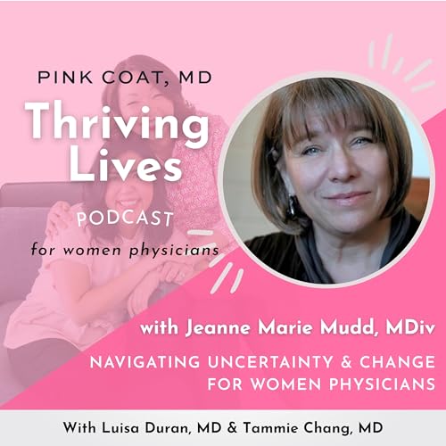 Navigating Uncertainty and Change for Women Physicians with Jeanne Marie Mudd, MDiv