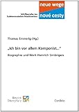 „Ich bin vor allem Komponist...“: Biographie und Werk Heinrich Simbrigers (Neue wege – nové cesti. Schriftenreihe des Sudetendeutschen Musikinstituts)