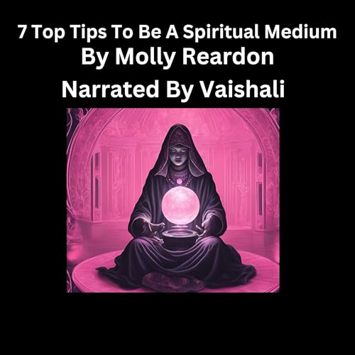 7 Top Tips to Be a Spiritual Medium by Molly Reardon episode artwork