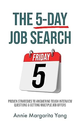 The 5-Day Job Search: Proven Strategies To Answering Tough Interview Questions & Getting Multiple Job Offers