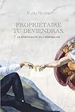 Propriétaire tu deviendras: La spiritualité de l'immobilier