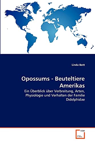 Opossums - Beuteltiere Amerikas: Ein Überblick über Verbreitung, Arten, Physiologie und Verhalten der Familie Didelphidae