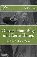 Ghosts, Hauntings and Eerie Things 1508827273 Book Cover