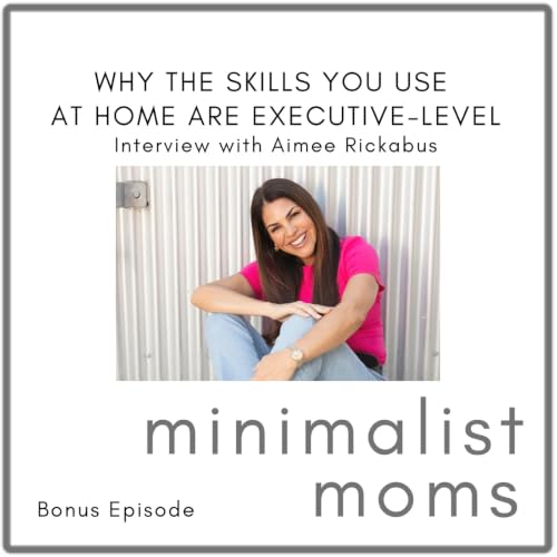 Why the Skills You Use at Home Are Executive-Level | Aimee Rickabus (Bonus Episode)