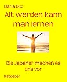  Alt werden kann man lernen: Die Japaner machen es uns vor