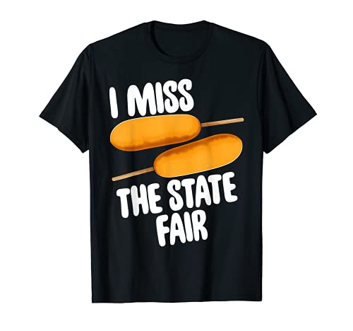 I Miss The State Fair TShirts Fair Corn Dogs Foodie Gifts Maglietta