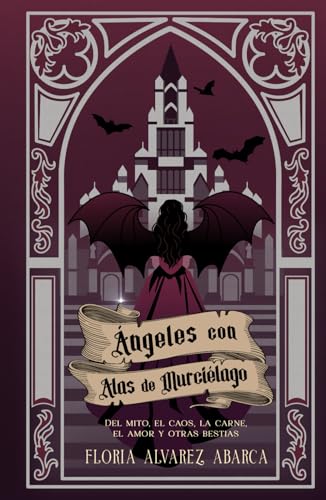 Ángeles con alas de murciélago: Del mito, el caos, la carne, el amor y otras bestias