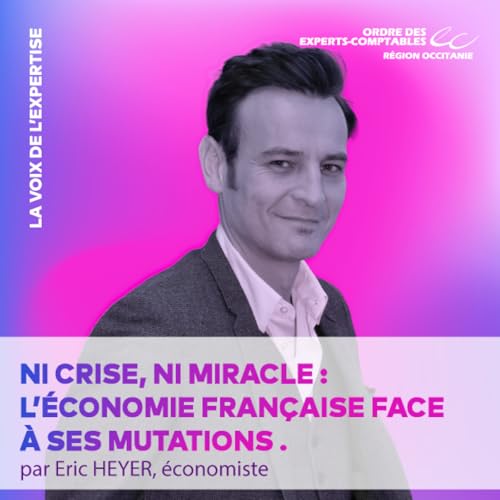 📣 Eric HEYER - Ni crise, ni miracle : l'&eacute;conomie fran&ccedil;aise face &agrave; ses mutations
