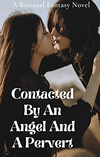 Contacted By An Angel And A Pervert: A Bisexual Fantasy Novel