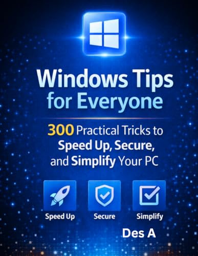 Windows Tips for Everyone: 300 Practical Tricks to Speed Up,