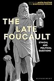 The Late Foucault: Ethical and Political Questions (Re-inventing Philosophy as a Way of Life)