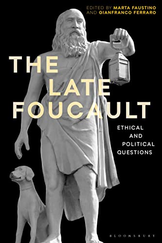 The Late Foucault: Ethical and Political Questions (Re-inventing Philosophy as a Way of Life)