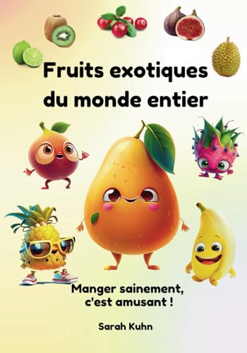 Fruits exotiques du monde entier (Manger sainement, c'est amusant !) (French Edition)