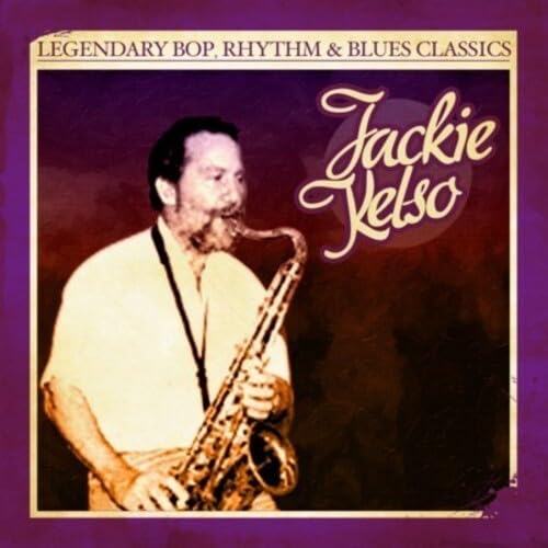 Legendary Bop Rhythm & Blues Classics: Jackie Kels