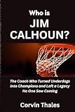 Who is Jim Calhoun?: The Coach Who Turned Underdogs Into Champions and Left a Legacy No One Saw Coming