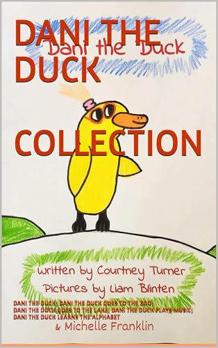 Dani the Duck Collection: Dani the Duck; Dani the Duck Goes to the Zoo; Dani the Duck Goes to the Lake; Dani the Duck Plays Music; Dani the Duck Learns the Alphabet (English Edition)
