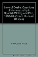 Laws of Desire: Questions of Homosexuality in Spanish Writing and Film 1960-1990 (Oxford Hispanic Studies) 0198122756 Book Cover