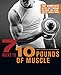 Produktbild 7 Weeks to 10 Pounds of Muscle: The Complete Day-by-Day Program to Pack on Lean, Healthy Muscle Mass