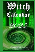 Witch Calendar 2025: All the important magical dates and information on the witch festivals, the signs of the zodiac and the power of the moon B0D5J2BNM3 Book Cover