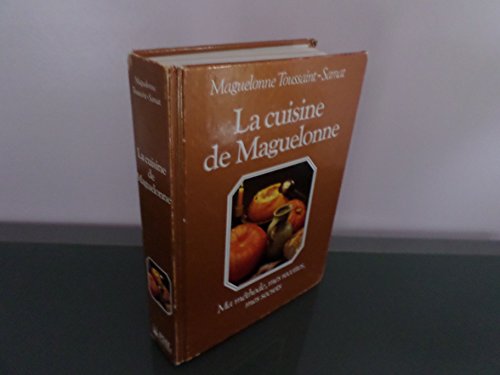 Télécharger La Cuisine de Maguelonne : Ma méthode, mes recettes, mes secrets Gratuit