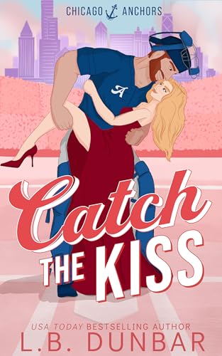 Catch The Kiss (Chicago Anchors Book 2)