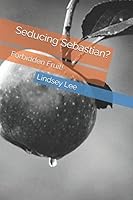 Seducing Sebastian?: Forbidden Fruit! 1520379420 Book Cover