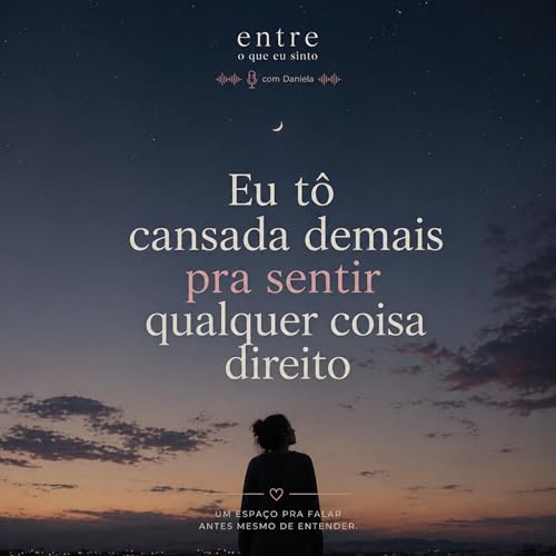 Eu t&ocirc; cansada demais pra sentir qualquer coisa direito