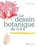  Le dessin botanique de A à Z: Observer, s’entraîner, dessiner, mettre en couleur
