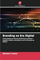 Branding na Era Digital: Como podem as marcas electrónicas construir relações sólidas e duradouras com a Geração do Milénio (Portuguese Edition) 3330500018 Book Cover