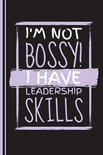I'm Not Bossy I Have Leadership Skills: Daily Writing Journal, Notebook Planner, Lined Paper, 100 Pages (6" x 9")