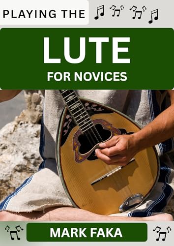 PLAYING THE LUTE FOR NOVICES: Techniques, Tuning, Finger Placement, Bowing, Sound Production, and Essential Music Theory for Beginners to Advanced Players image 2