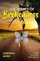 The Beauty of Brokenness: Life after Divorce 1735396087 Book Cover